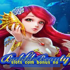 slots com bonus no cadastro e saque free